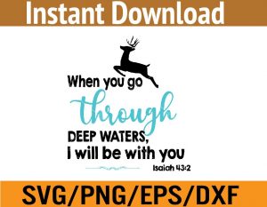 When you go through deep waters I will be with you svg, dxf,eps,png, Digital Download