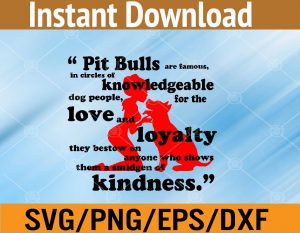 Pit bulls are famous, in circles of knowledgeable dog people for the love and loyalty they betow on anyone who shows svg, dxf,eps,png, Digital Download