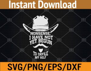 Nonsense I have not yet begun to defile myself svg, dxf,eps,png, Digital Download