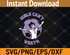 Girls can't what?! svg, dxf,eps,png, Digital Download
