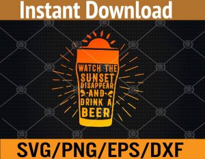 Watch the sunset disappear and drink a beer svg, dxf,eps,png, Digital Download