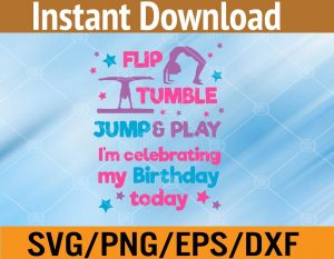 Flip tumble jump & play I'm celebrating my brithday to day svg, dxf,eps,png, Digital Download