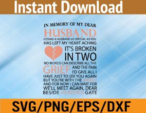 In memory of my dear husband losing a husband as special as you has left my heart aching it's s broken in two no words can describe all the grief svg, dxf,eps,png, Digital Download