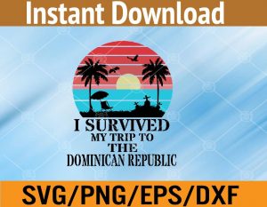 I survived my trip to the dominican republic svg, dxf,eps,png, Digital Download