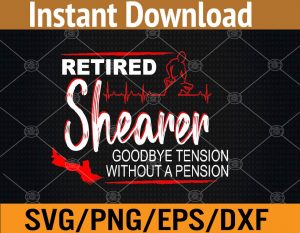 Retired shearer goodbye tension without a pension svg, dxf,eps,png, Digital Download