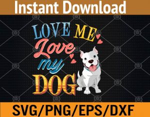 Love me love my dog svg, dxf,eps,png, Digital Download