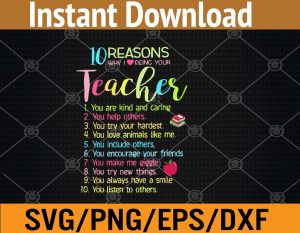 10 reasons why I love being your teacher, you are kind and caring, you help others svg, dxf,eps,png, Digital Download