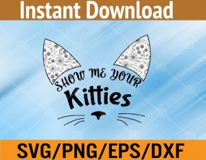 Show me your kitties svg, dxf,eps,png, Digital Download
