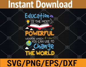 Education is the most powerful weapon which you can use to change the world svg, dxf,eps,png, Digital Download