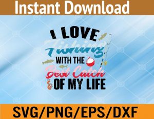 I love fishing with the best catch of my life svg, dxf,eps,png, Digital Download