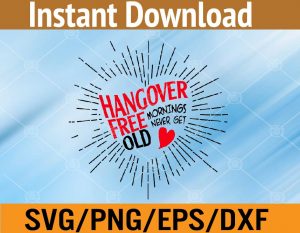 Hangover free mornings never get old svg, dxf,eps,png, Digital Download