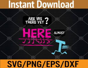 Are we there yet ? here almost svg, dxf,eps,png, Digital Download