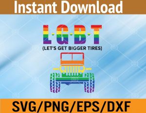 LGBT let's get bigger tires svg, dxf,eps,png, Digital Download