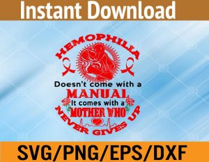 Hemophilla doesn't come with a manual it comes with a mother who never gives up svg, dxf,eps,png, Digital Download