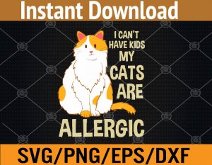 I can't have kids my cats are allergic svg, dxf,eps,png, Digital Download