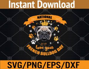 National 2019 love your french bulldogs day svg, dxf,eps,png, Digital Download