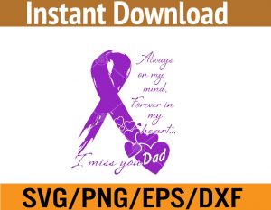 Always on my mind, forever in my heart...I miss you dad svg, dxf,eps,png, Digital Download