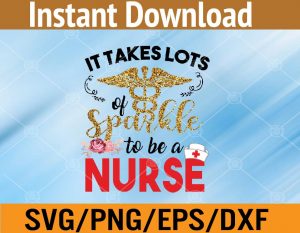 It takes lots sparkle to be a nurse svg, dxf,eps,png, Digital Download