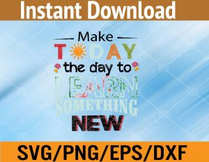Make today the day to learn something new svg, dxf,eps,png, Digital Download