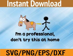 I'm a professional, don't try this at home svg, dxf,eps,png, Digital Download