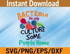 Bacteria the only culture some people have svg, dxf,eps,png, Digital Download