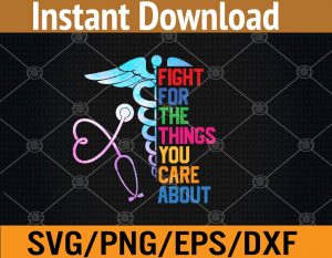Fight for the things you care about svg, dxf,eps,png, Digital Download