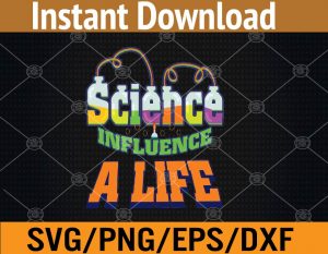 Science influence a life svg, dxf,eps,png, Digital Download