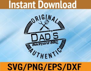Original Dad's backyard BBQ authentic svg, dxf,eps,png, Digital Download