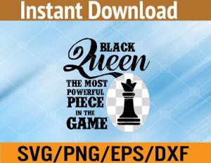Black queen the most powerful piece in the game svg, dxf,eps,png, Digital Download
