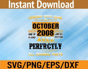 Legends were born in october 2008 aged perfectly all original parts genuime one of a kind svg, dxf,eps,png, Digital Download