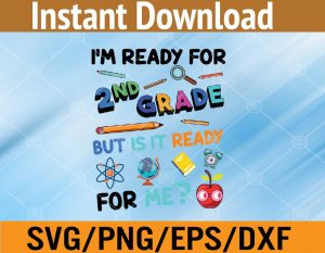 I'm ready for 2nd grade but is it ready for me? svg, dxf,eps,png, Digital Download