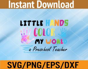 Little hands color my world a preschool teacher svg, dxf,eps,png, Digital Download