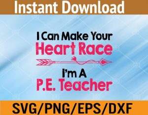 I can make your heart race I'm a P.E teacher svg, dxf,eps,png, Digital Download
