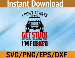 I don't always get stuck but when I do I make sure I'm fucked svg, dxf,eps,png, Digital Download