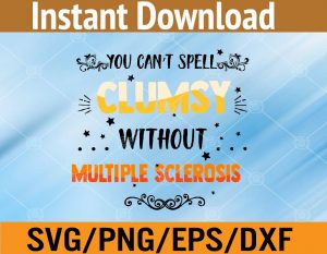 You can't spell clumsy without multiple sclerosis svg, dxf,eps,png, Digital Download
