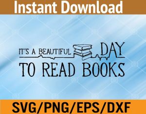 It's a beautiful day to rea books svg, dxf,eps,png, Digital Download
