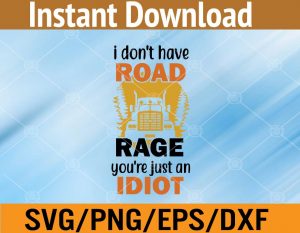 I don't have road rage you're just an idiot svg, dxf,eps,png, Digital Download