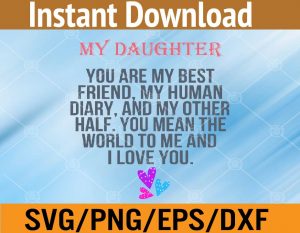 My daughter you are my best friend, my human diary, and my other half svg, dxf,eps,png, Digital Download