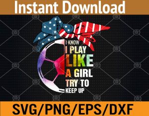 I know I play like a girl try to keep up svg, dxf,eps,png, Digital Download