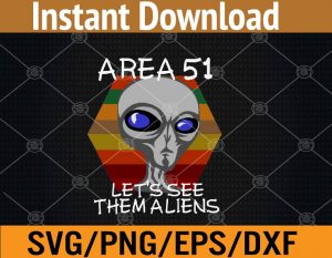Area 51 let's see them aliens svg, dxf,eps,png, Digital Download