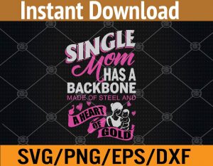 Single mom has a backbone made of steel and a heart of gold svg, dxf,eps,png, Digital Download