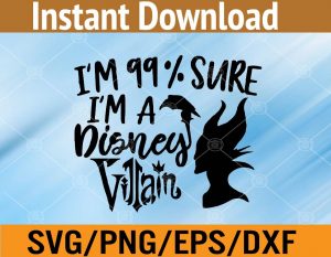 I'm 99% sure I'm a disney villain svg, dxf,eps,png, Digital Download