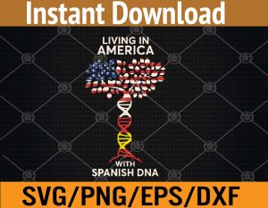 Living in america with spanish dna svg, dxf,eps,png, Digital Download