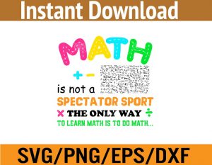Math is not a spectator sport the only way to learn math is to do math svg, dxf,eps,png, Digital Download