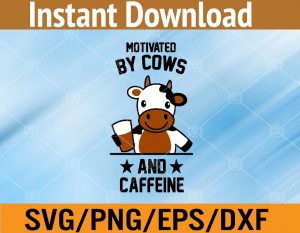 Motivated by cows and caffeine svg, dxf,eps,png, Digital Download