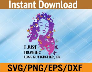 I just freaking love butterflies ok svg, dxf,eps,png, Digital Download