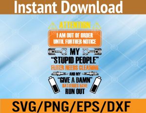 Attention I am out of order until further notice my stupid people filter needs cleaning an my give a damn batteries have run out svg, dxf,eps,png, Digital Download