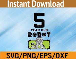 5 year old robot svg, dxf,eps,png, Digital Download