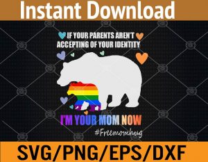 If your parents aren't accepting of your identity I'm your mom now svg, dxf,eps,png, Digital Download