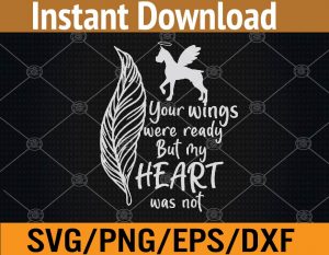 Your wings were ready but my heart was not svg, dxf,eps,png, Digital Download